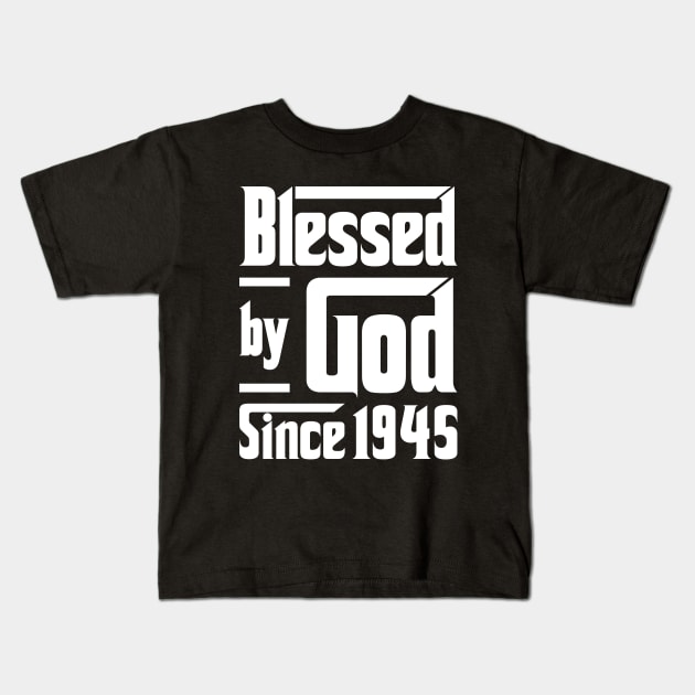 Blessed By God Since 1945 Kids T-Shirt by JeanetteThomas